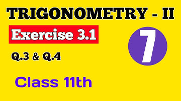 || Trigonometry - II || Exercise 3.1 (Q.3 & Q.4) || Class 11th ||