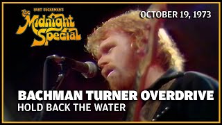 Hold Back The Water - Bachman Turner Overdrive | The Midnight Special