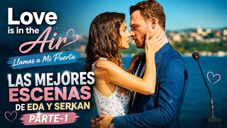 Love is in the Air Llamas a Mi Puerta | Las Mejores Escenas de Eda y Serkan Parte-2