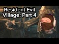 Resident Evil Village Part 4: noob tube, Chris Redfield yells at us, reunited with flushed goldfish