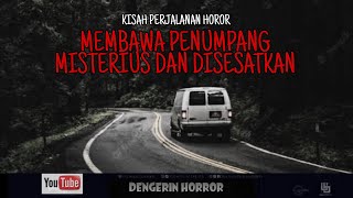 MEMBAWA PENUMPANG MISTERIUS DAN DISESATKAN - KISAH PERJALANAN HOROR