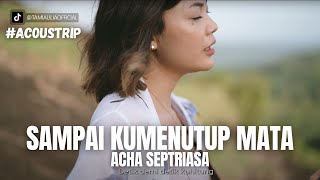 #ACOUSTRIP TAMI AULIA | ACHA S - SAMPAI KU MENUTUP MATA