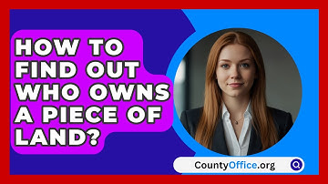 How To Find Out Who Owns A Piece Of Land? - CountyOffice.org