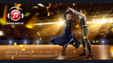 Bài hát "BEAUTIFUL SUNDAY CHA  CHA" l Dj Ericnem Remix l DANCEWORKOUT