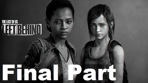The Last Of Us Remastered: Left Behind Ending - Gameplay Walkthrough Part 2 (DLC PS4)