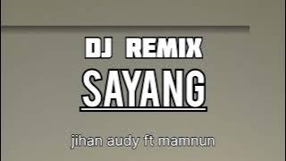 DJ REMIX- SAYANG ( JIHAN AUDY FT MAMNUN )