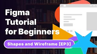 Figma Tutorial for Beginners; Shapes and Wireframe