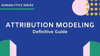 Attribution Modeling - An In-Depth Guide
