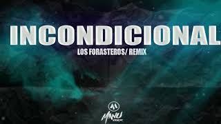 Los Forasteros-Incondicional Dj Manu Mix