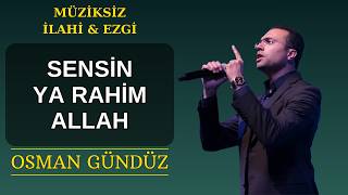 Sensin Ya Rahim Allah - Osman Gündüz Müziksiz İlahiler Ve Ezgiler