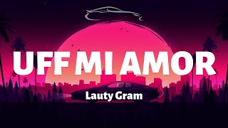 Uff Mi Amor - Lauty Gram - Letra/Lyrics