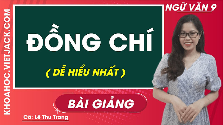 Soạn ngữ văn lớp 9 bài đồng chí năm 2024