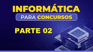 CONCEITOS GERAIS DE INFORMÁTICA PARA CONCURSOS  PARTE 02