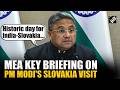 ‘Historic day for India-Slovakia…’: MEA holds key briefing on PM Modi’ Slovakia visit