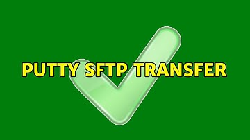 PuTTY sFTP Transfer (2 Solutions!!)
