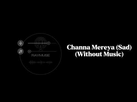 Channa Mereya Sad Version Without Music Vocals Only Arijit Singh Raymuse 