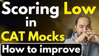 Scoring Low in CAT Mocks  How to Improve CAT Mock Score | CAT Preparation Plan