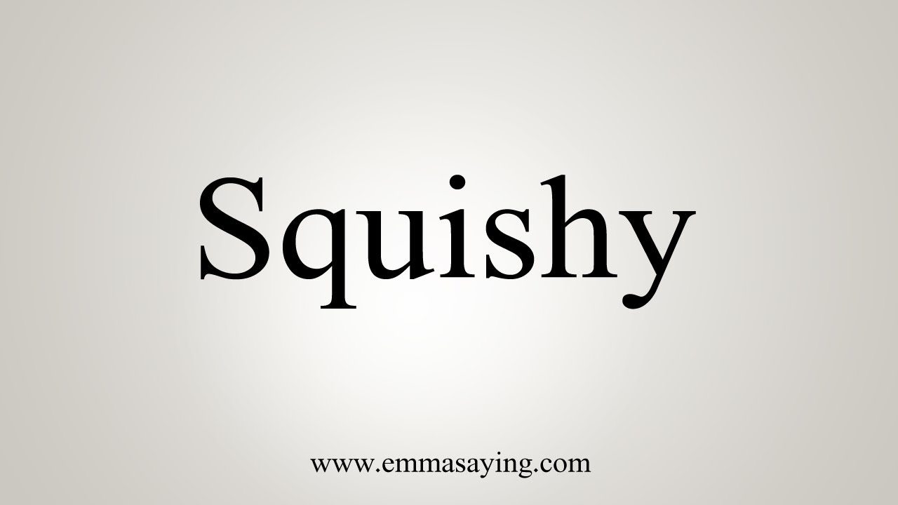 How To Say Squishy