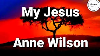 Anne Wilson - My Jesus (Lyrics)