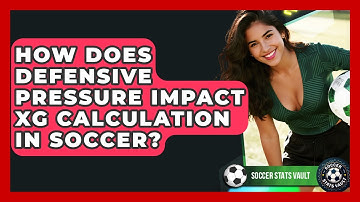 How Does Defensive Pressure Impact xG Calculation In Soccer? - Soccer Stats Vault