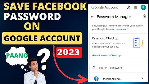 PAANO E SAVE ANG FACEBOOK PASSWORD SA GOOGLE ACCOUNT LATEST UPDATE 2023