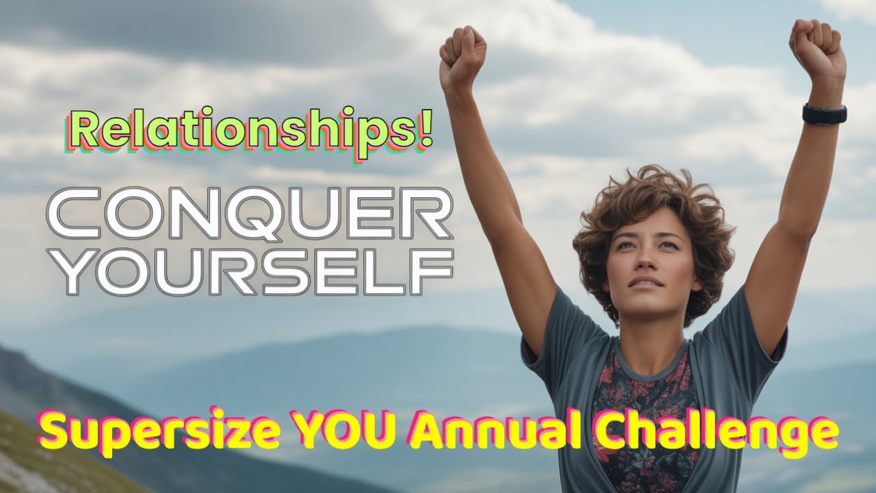 Supersize You Annual Challenge Day 22, SUPERSIZE R=Relationships!