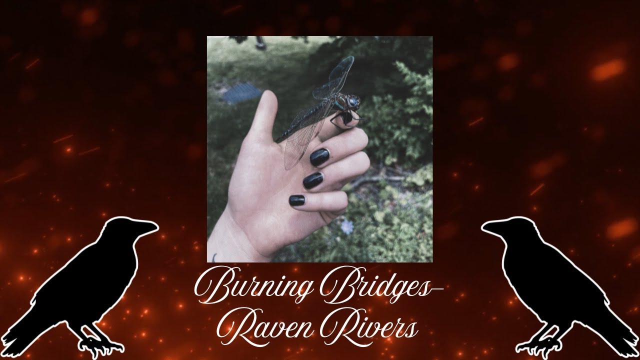 Raven Rivers Burning Bridges- Raven Rivers (lyrics) - YouTube