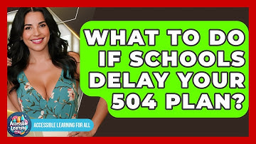 What To Do If Schools Delay Your 504 Plan? - Accessible Learning For All