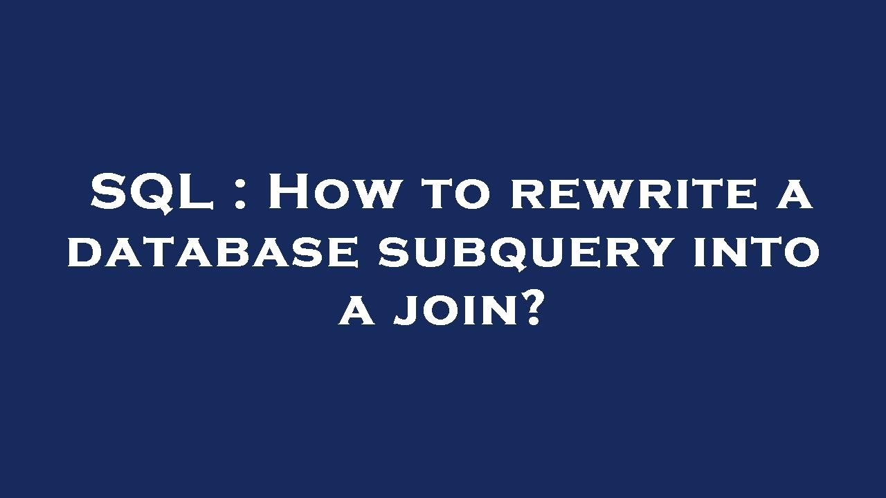 SQL : How to rewrite a database subquery into a join? - YouTube