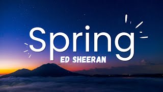 Ed Sheeran - Spring (Audio) (Lyrics)