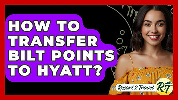 How To Transfer Bilt Points To Hyatt? - Resort 2 Travel