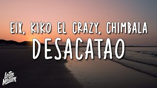 Eix, Kiko el Crazy, Chimbala - Desacatao (Lyrics/Letra)