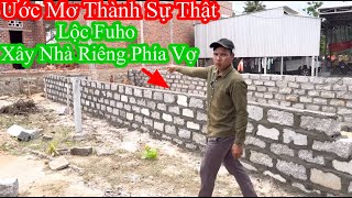 Ước Mơ Đã Thành Sự Thật _ Lộc Fuho - Xây Nhà