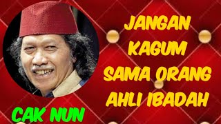 JANGAN KAGUM SAMA ORANG AHLI IBADAH |Cak Nun