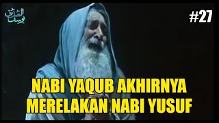 NABI YAQUB AKHIRNYA SADAR DAN MERELAKAN NABI YUSUF - ALUR FILM NABI YUSUF #27