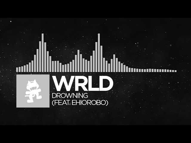 [Electronic] - WRLD - Drowning (feat. Ehiorobo) [Monstercat EP Release]