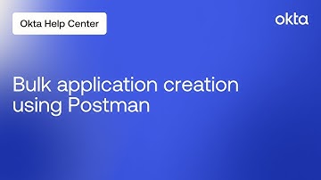 Bulk Application Creation Using Postman | Okta Support