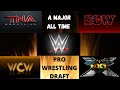 A MAJOR ALL TIME WWE, NXT, ECW, WCW, TNA PRO WRESTLING DRAFT!