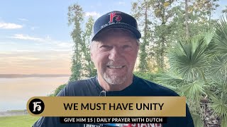 We Must Have Unity | Give Him 15  Daily Prayer with Dutch | January 10, 2024