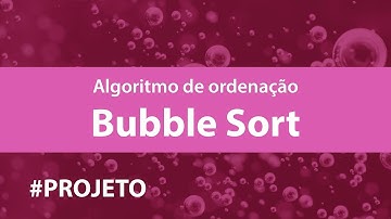 Bubble Sort - Algoritmo de Ordenação por Bolha