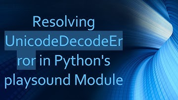 Resolving UnicodeDecodeError in Python