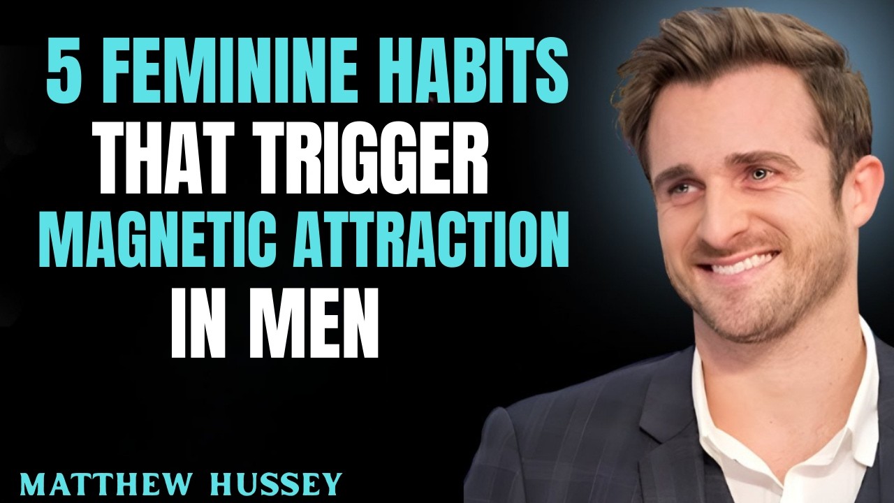 5 Feminine Habits That Trigger Magnetic Attraction ||  MATTHEW HUSSEY || RELATIONSHIP ADVICE