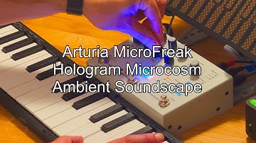 Arturia MicroFreak // Hologram Microcosm // Ambient sound scape part 1