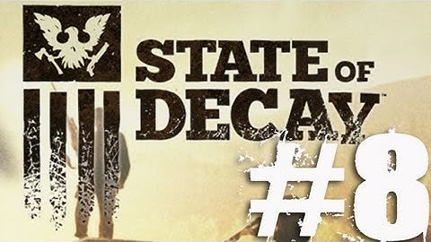 State of Decay Part 8 Complete Gameplay Walkthrough