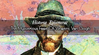 The Mysterious Face Of Vincent Van Gogh | Historia Ephemera