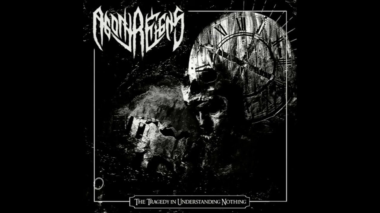 2021 - AGONY REIGNS - The Tragedy in Understanding Nothing  (Full Album)