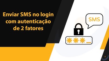 Enviar SMS em sistema de login com autenticação de 2 fatores com PHP