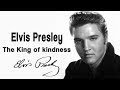 Elvis Presley - The King of kindness.