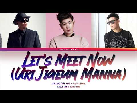 LeeSSang feat JANG KIHA THE FACES-Let's Meet Now/Uri Jigeum Manna(Color Coded Lyrics Han//Rom//Eng)