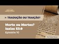 Morte ou Mortes? - Isaías 53:9 (Tradução ou Traição)